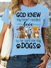 Women's Cotton God Knew My Heart Needed Love So He Sent Me My Dogs Letters T-Shirt
