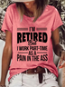Women's Funny Word I'M Retired But I Work Part-Time As A Pain In The Ass Crew Neck Casual T-Shirt