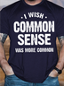 Men's Funny I Wish Common Sense Was More Common Graphic Printing Casual Loose Crew Neck Cotton T-Shirt