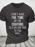 Funny Shirt Men Time Or Crayons To Explain This To You Casual Loose Cotton T-Shirt