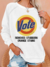 Vote Removes Stubborn Orange Stains Casual Text Letters Sweatshirt