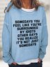 Somedays You Feel Like You're Surrounded by Idiots Casual Sweatshirt