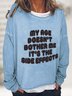 My Age Doesn't Bother Me It's The Side Effects Casual Sweatshirt