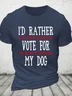 I'd Rather Vote For My Dog Cotton T-Shirt