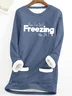 Women's Yes I'm Still Freezing Fluff/Granular Fleece Fabric Sweatshirt