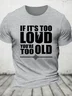 If It's Too Loud You're Too Old - Funny Rock And Roll Cotton T-shirt